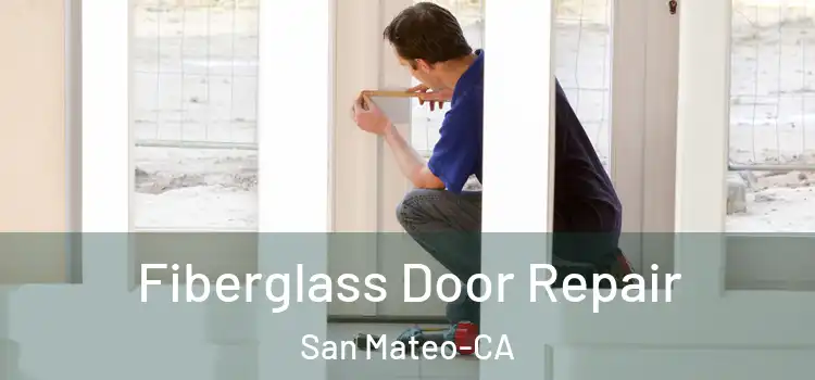  Fiberglass Door Repair San Mateo-CA