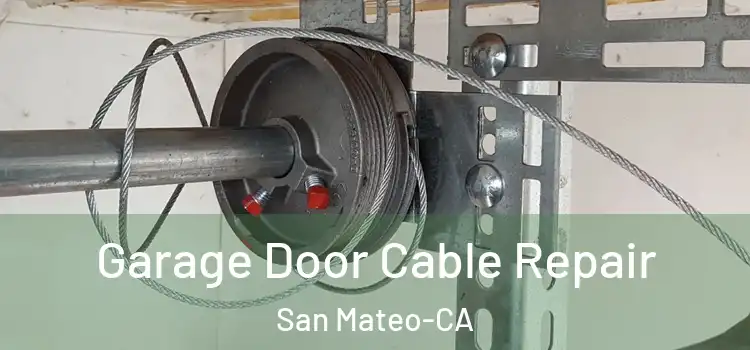  Garage Door Cable Repair San Mateo-CA