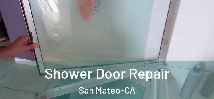  Shower Door Repair San Mateo-CA